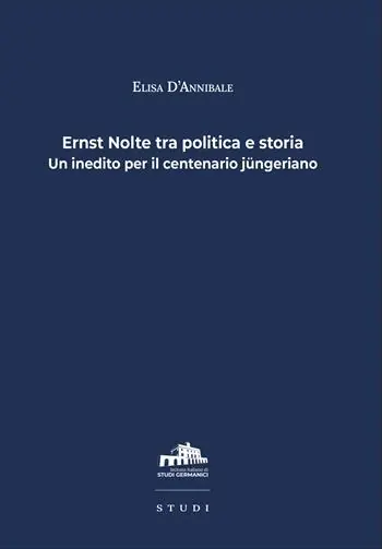 Ernst Nolte tra politica e storia. Un inedito per il centenario jüngeriano Acquista Ora