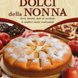 Vendita Finale Il grande libro dei dolci della nonna. Torte, biscotti, dolci al cucchiaio le migliori ricette tradizionali