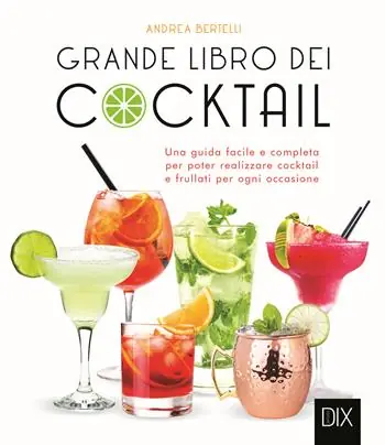 Grande libro dei cocktail. Una guida facile e completa per poter realizzare cocktail e frullati per ogni occasione Spedizione Espresso