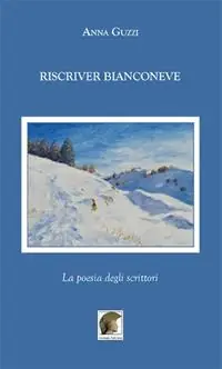 Riscriver bianconeve. La poesia degli scrittori Occasione Imperdibile