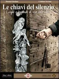 Le chiavi del silenzio. Luoghi e leggende di una valle alpina Reso Gratuito