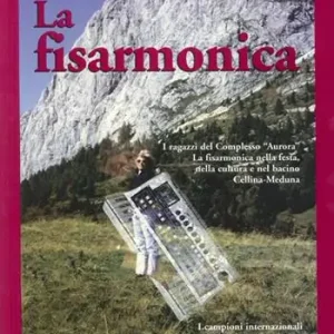 Affare La fisarmonica. I ragazzi del complesso «Aurora». La fisarmonica nelle feste, nella cultura e nel bacino Cellina-Meduna