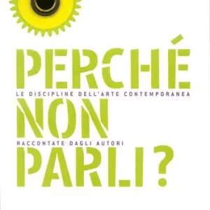 Perché non parli? Le discipline dell‘arte contemporanea raccontate dagli autori Bestseller