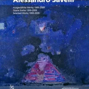 Alessandro Savelli. Opere scelte 1999-2009. Ediz. italiana , inglese e tedesca Ultime Pezzi