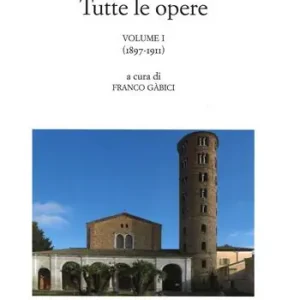 Tutte le opere. Vol. 1 1897-1911 Solo Oggi