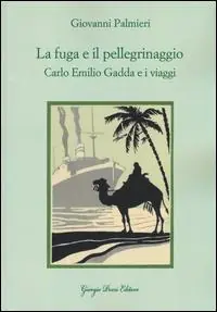 La fuga e il pellegrinaggio. Carlo Emilio Gadda e i viaggi Occasione Imperdibile