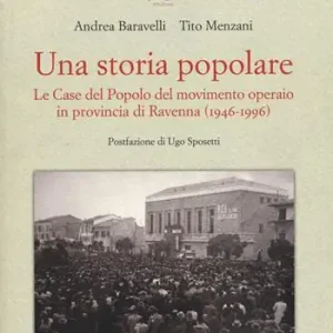 Una storia popolare. Le case del popolo del movimento operaio in provincia di Ravenna (1946-1996). Con DVD-ROM Miglior Prezzo
