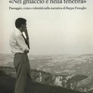 «Nel ghiaccio e nella tenebra». Paesaggio, corpo e identità nella narrativa di Beppe Fenoglio Economico