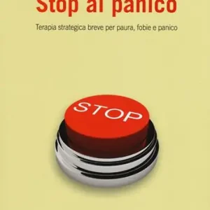 Stop al panico. Terapia strategica breve per paura, fobie e panico Offerta