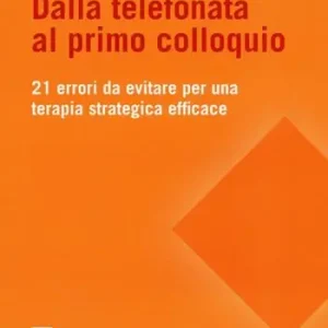 Bestseller Dalla telefonata al primo colloquio. 21 errori da evitare per una terapia strategica efficace