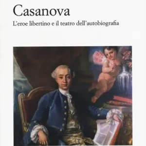 Miglior Prezzo Casanova. L‘eroe libertino e il teatro dell‘autobiografia