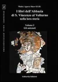I libri dell‘Abbazia di S. Vincenzo al Volturno nella loro storia. Ediz. multilingue. Vol. 1 Gli antenati Occasione Imperdibile