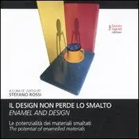 Il design non perde lo smalto. La potenzialità dei materiali smaltati. Ediz. italiana e inglese Occasione