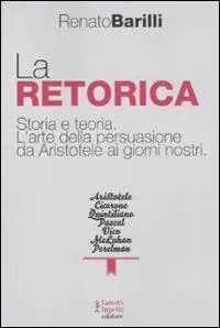 Scelto Dai Clienti La retorica. Storia e teoria. L‘arte della persuasione da Aristotele ai giorni nostri