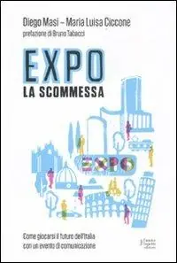 Expo la scommessa. Come giocarsi il futuro dell‘Italia con un evento di comunicazione Offerta Del Giorno