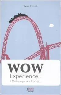 Wow experience! Il marketing oltre il prodotto Soddisfatti O Rimborsati