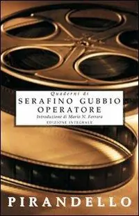 Quaderni di Serafino Gubbio operatore Ultimissimo Modello