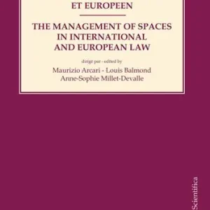 La gestion des espaces en droit international et européen-The management of spaces in international and european law. Ediz. bilingue Esclusivo