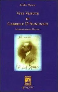 Vite vissute di Gabriele D‘Annunzio. Mitobiografie e divismo Promozione Esclusiva