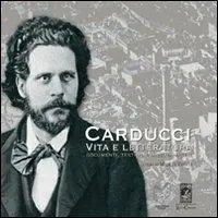 Carducci vita e letteratura. Documenti, testimonianze, immagini Affare