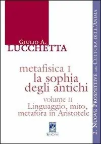 Prezzo Basso Metafisica I. La sophia degli antichi. Vol. 2 Linguaggio, mito, metafora in Aristotele