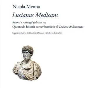 Ultime Pezzi «Lucianus medicans». Spunti e messaggi galenici nel Quomodo historia conscribenda sit di Luciano di Samosata