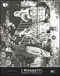 I Rossetti album di famiglia. Documenti, testimonianze, immagini. Ediz. illustrata Super Prezzo