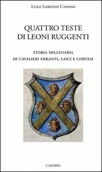 Quattro teste di leoni ruggenti. Storia millenaria di cavalieri erranti, laici e cortesi Offerta
