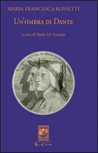 Un‘ombra di Dante ovvero un saggio per studiare l‘autore, il suo mondo e il suo pellegrinaggio Vendita Finale