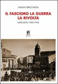 Il fascismo, la guerra, la rivolta. Lanciano 1920-1945 Esclusivo