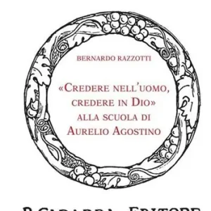 Spedito Oggi «Credere nell‘uomo, credere in Dio» alla scuola di Aurelio Agostino