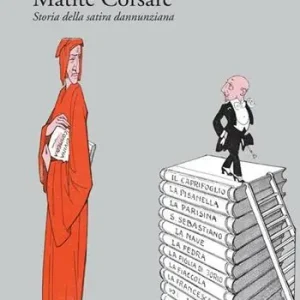 Matite corsare. Storia della satira dannunziana Prezzo Di Fabbrica