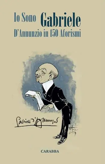 Super Prezzo Io sono Gabriele. D‘Annunzio in 150 aforismi