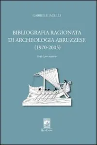 Non Perdere Bibliografia ragionata di archeologia abruzzese (1970-2005)