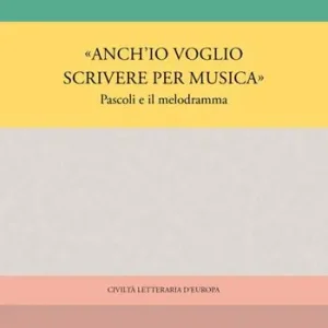 Economico «Anch‘io voglio scrivere per musica». Pascoli e il melodramma
