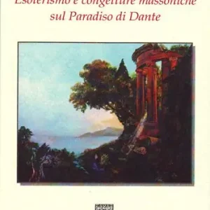 Sconto Esoterismo e congetture massoniche sul Paradiso di Dante