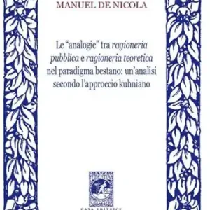 Promozione Esclusiva Le «analogie» tra ragioneria pubblica e ragioneria teoretica nel paradigma bestano. Un‘analisi secondo l‘approccio kuhniano