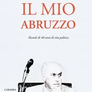 Compra Adesso Il mio Abruzzo. Ricordi di 40 anni di vita politica