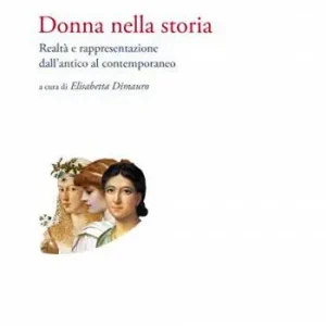 Donna nella storia. Realtà e rappresentazione dall‘antico al contemporaneo Sconto