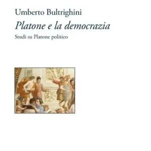 Platone e la democrazia. Studi su Platone politico Compra Adesso
