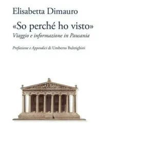 «So perché ho visto». Viaggio e informazione in Pausania Acquista Ora