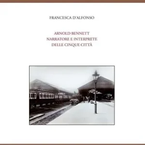 Arnold Bennet narratore e interprete delle «Cinque città» Offerta Limitata