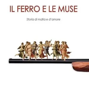 Il ferro e le muse. Storia di mafia e d‘amore Pagamento Sicuro
