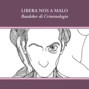Libera nos a malo. Baedeker di Criminologia Ultime Pezzi