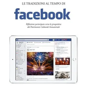 Le tradizioni al tempo di facebook. Riflessione partecipata verso la prospettiva del Patrimonio Culturale Immateriale Sconto