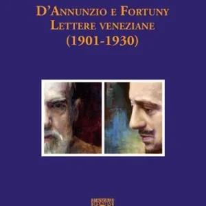 Più Venduto D‘Annunzio e Fortuny. Lettere veneziane (1901-1930)