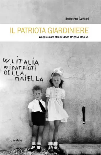 Sconto Il patriota giardiniere. Viaggio sulle strade della brigata Majella