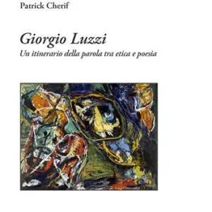 Giorgio Luzzi. Un itinerario della parola tra etica e poesia Compra Online