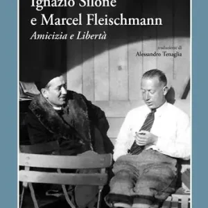 Ignazio Silone e Marcel Fleischmann. Amicizia e libertà Prezzo Ridotto