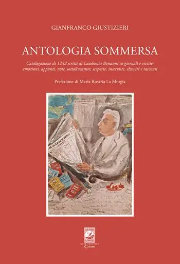 Antologia sommersa. Catalogazione di 1232 scritti di Laudomia Bonanni su giornali e riviste emozioni, appunti, note, sottolineature, scoperte, interviste, elzeviri e racconti Esclusivo